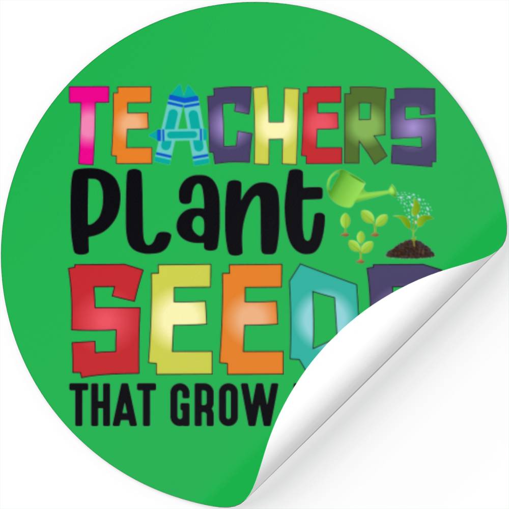 Teachers Plant Seeds That Grow Forever Stickers