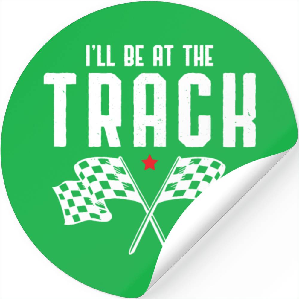 i-ll-be-at-the-track-car-racing-race-car-driving-stickers-designed