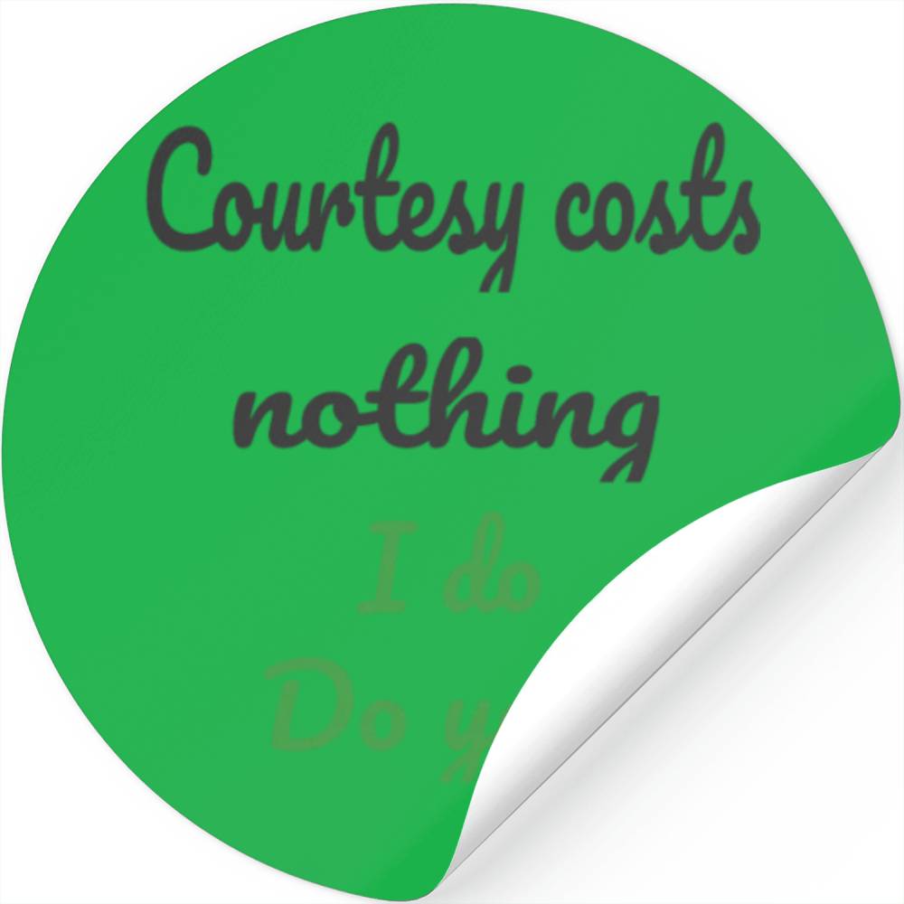 Courtesy Costs Nothing, I Do, Do You? Designed & Sold By DaviStark