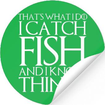 THAT's WHAT I DO I CATCH FISH AND I KNOW THINGS Stickers THAT's WHAT I DO I CATCH FISH AND I KNOW THINGS Stickers