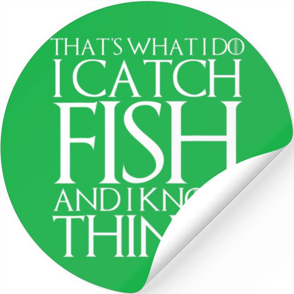 THAT's WHAT I DO I CATCH FISH AND I KNOW THINGS Stickers
