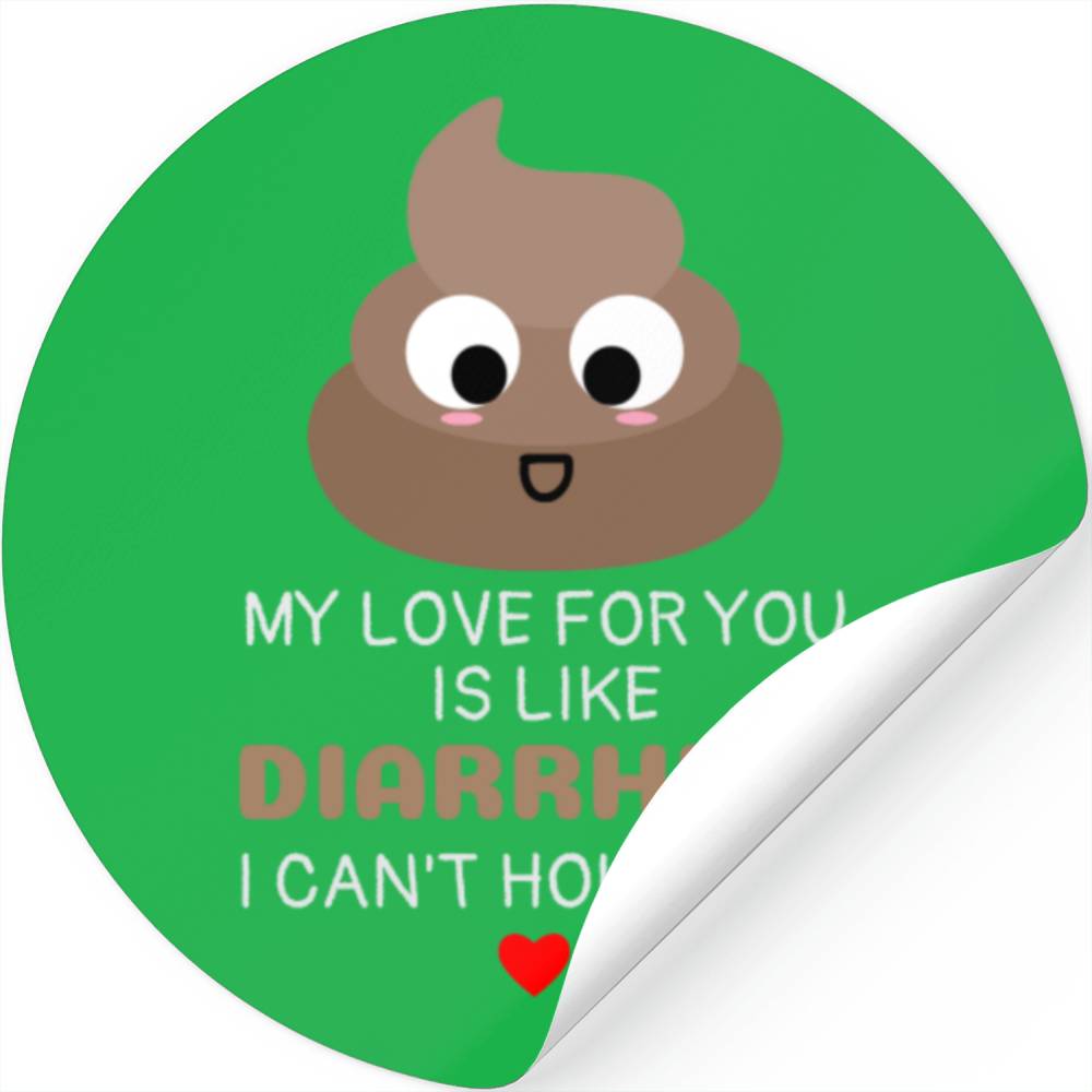 My Love For You Is Like Diarrhea I Can't Hold It In Funny Poop Pun