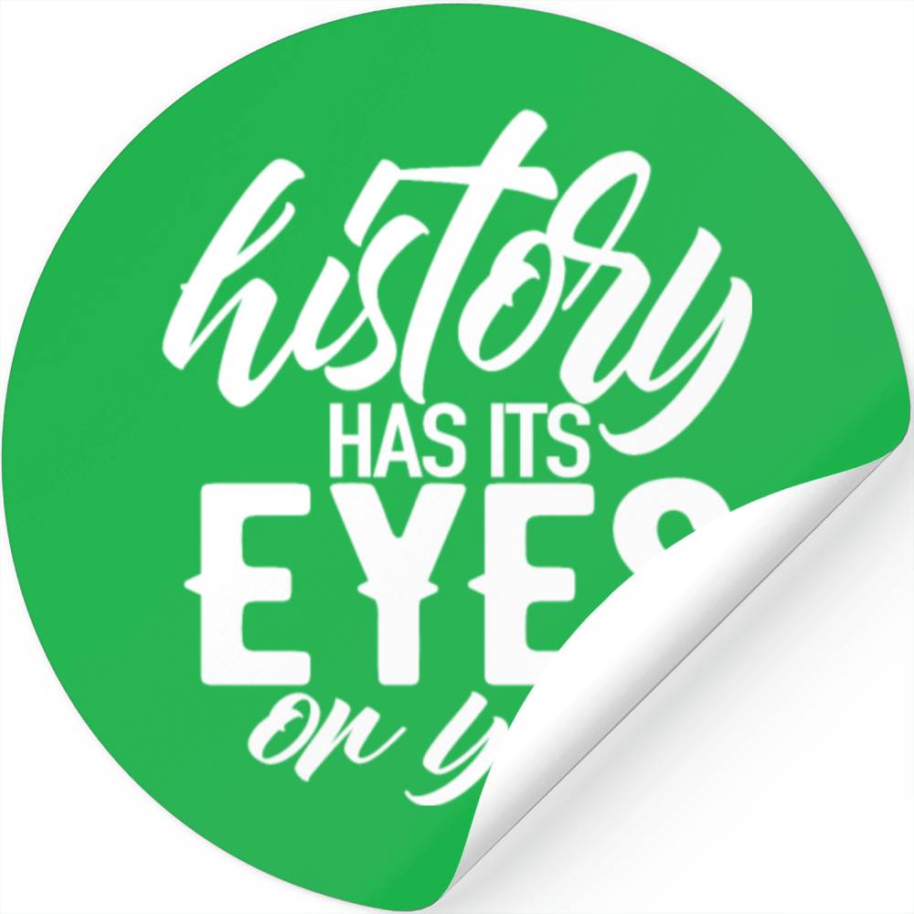 History Has Its Eyes On You