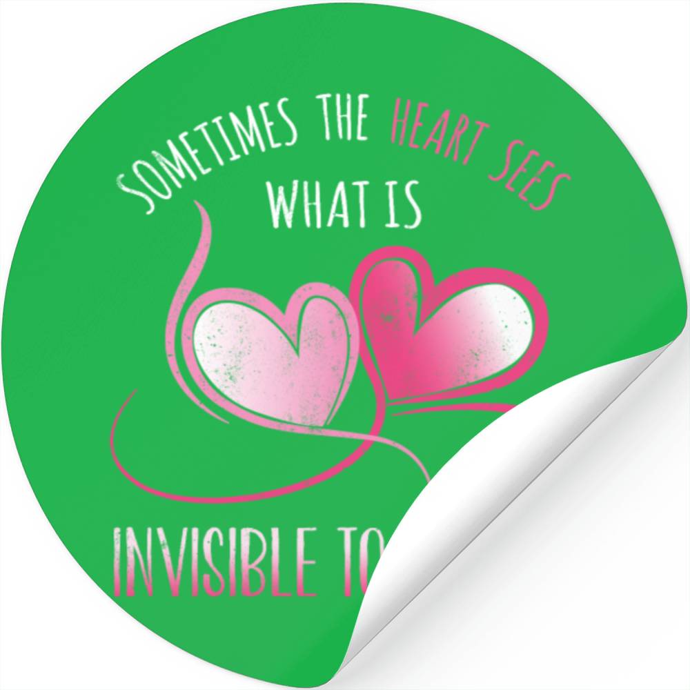 The Heart Sees What Is Invisible To The Eye