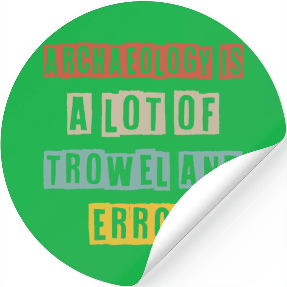 Archaeology Is A Lot Of Trowel And Error