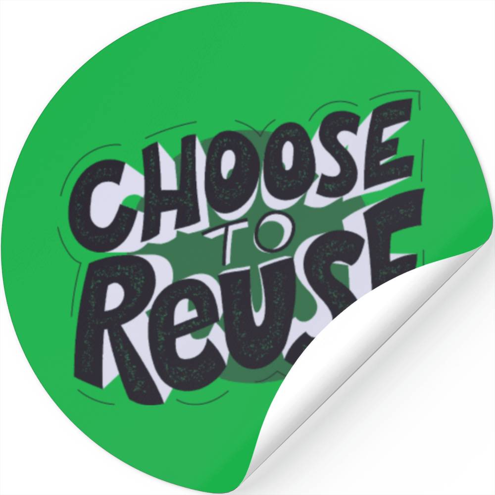 Choose To Reuse,Reduce Reuse Recycle Stickers