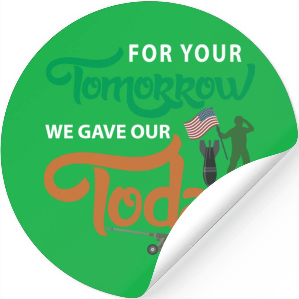 For Your Tomorrow We Gave Our Today USA Army