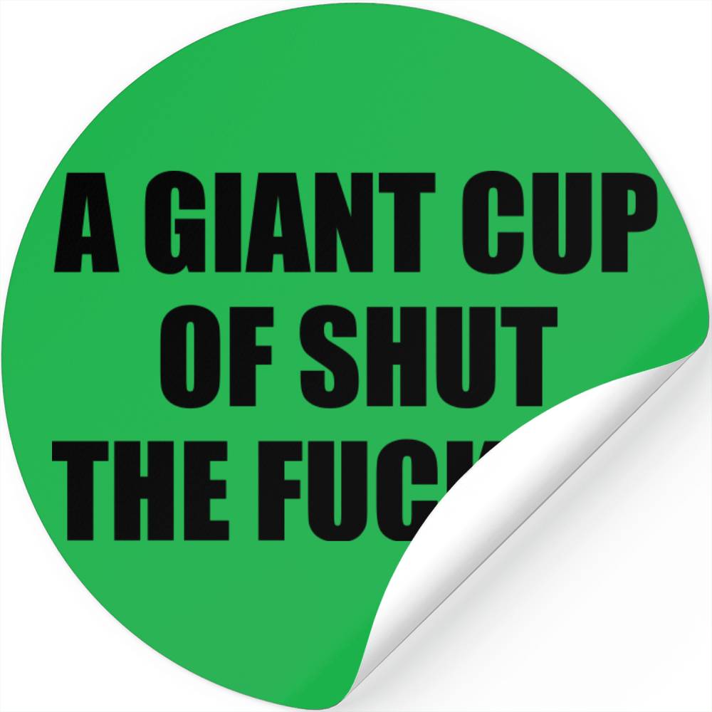 A Giant Cup Of Shut The Fuck Up Stickers