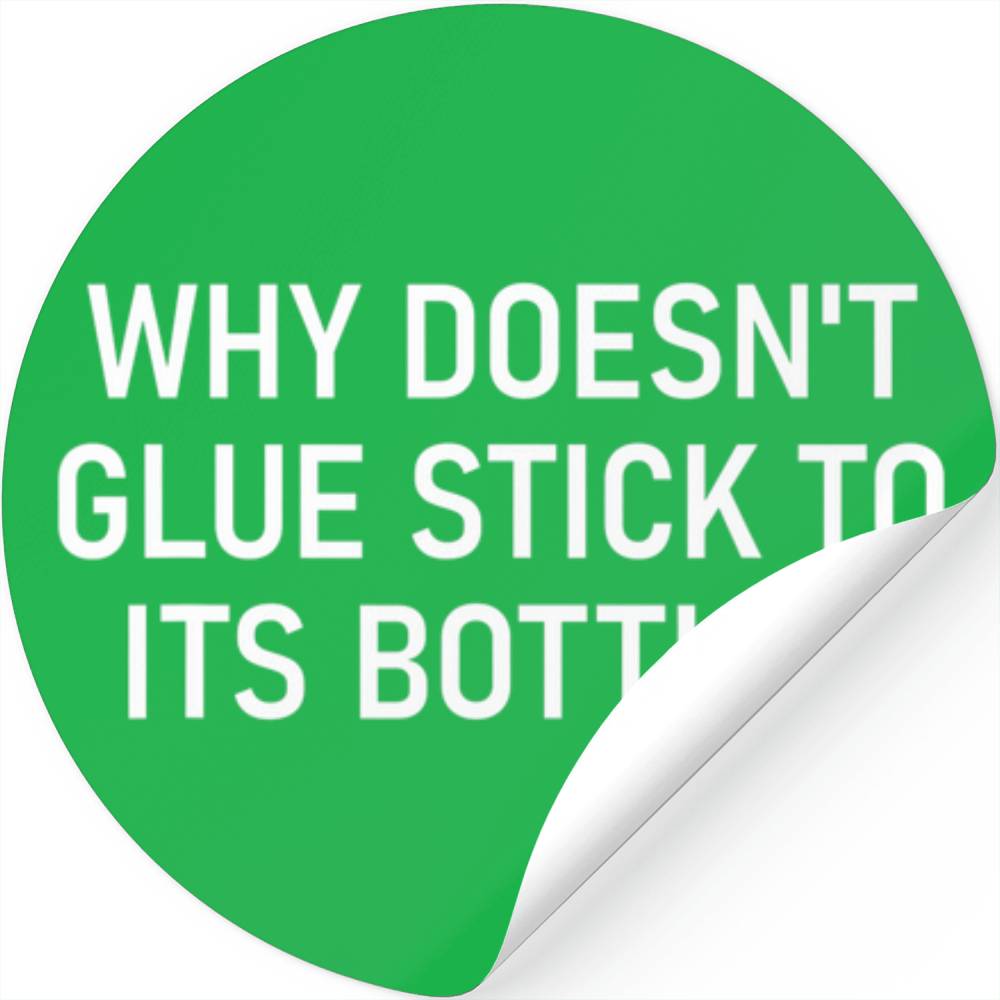 Why Doesn't Glue Stick To Its Bottle, Funny, Joke, Stickers