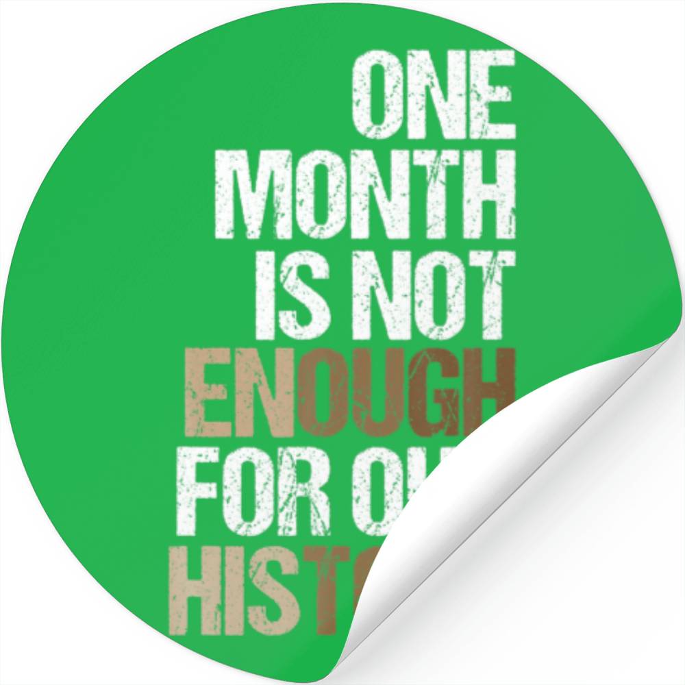 One Month Is Not Enough For Our History Black Hist Stickers