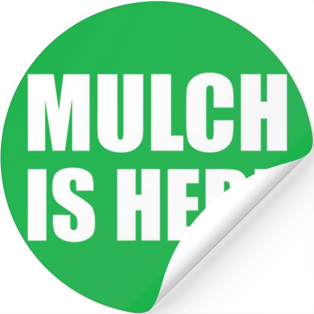 Mulch Is Here Stickers