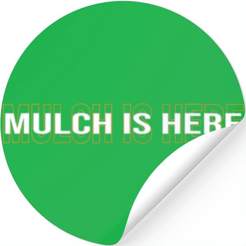 Funny Mulch Is Here, Mulch Is Here Stickers