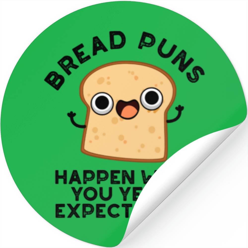 Bread Puns Happen When You Yeast Expect Them Pun Stickers