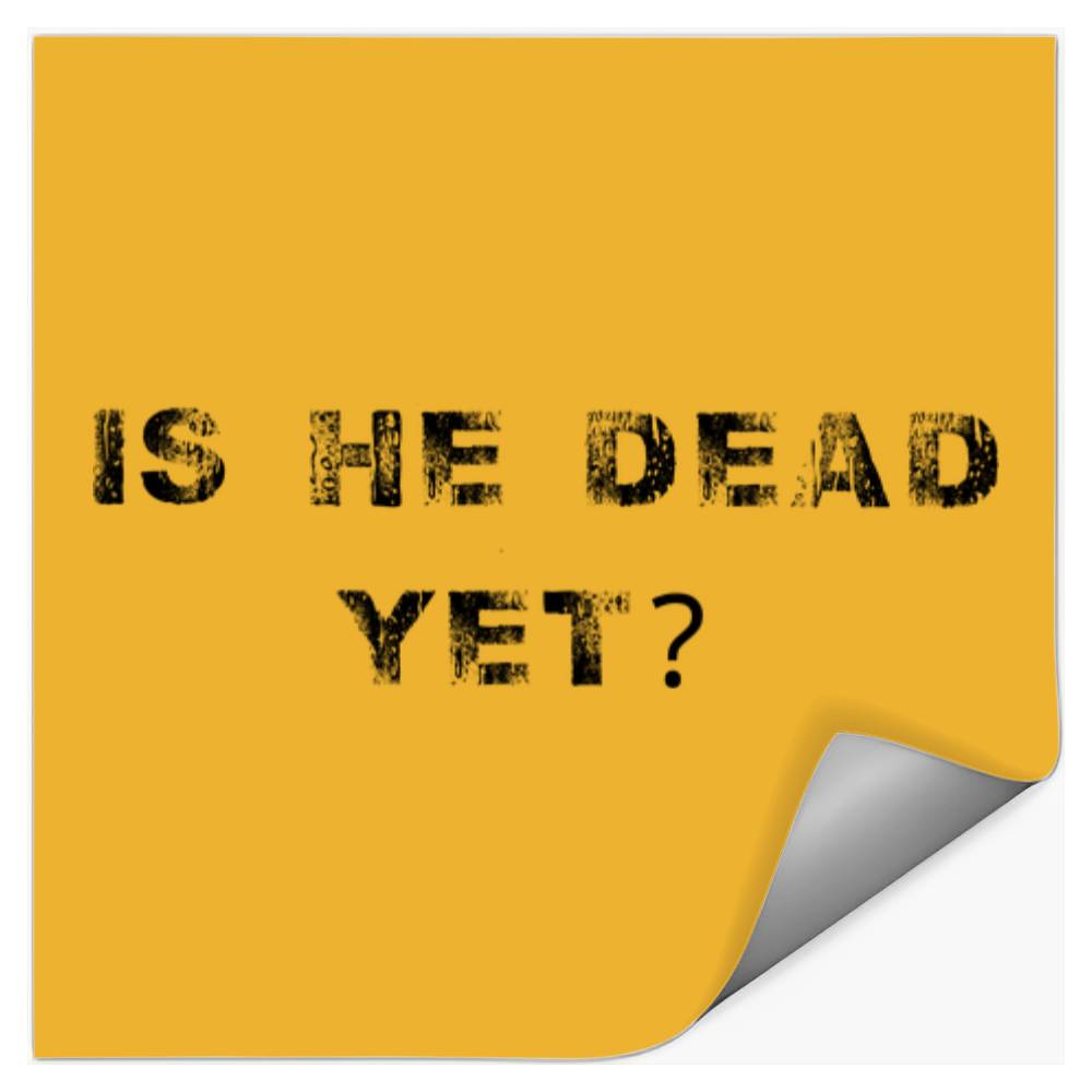Is He Dead Yet Stickers, Anti-trump